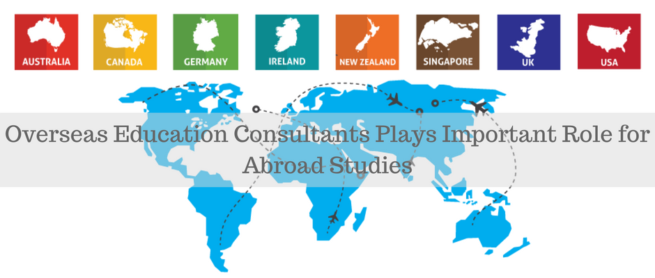 Is Overseas Education Consultants Plays Important Role for Abroad Studies