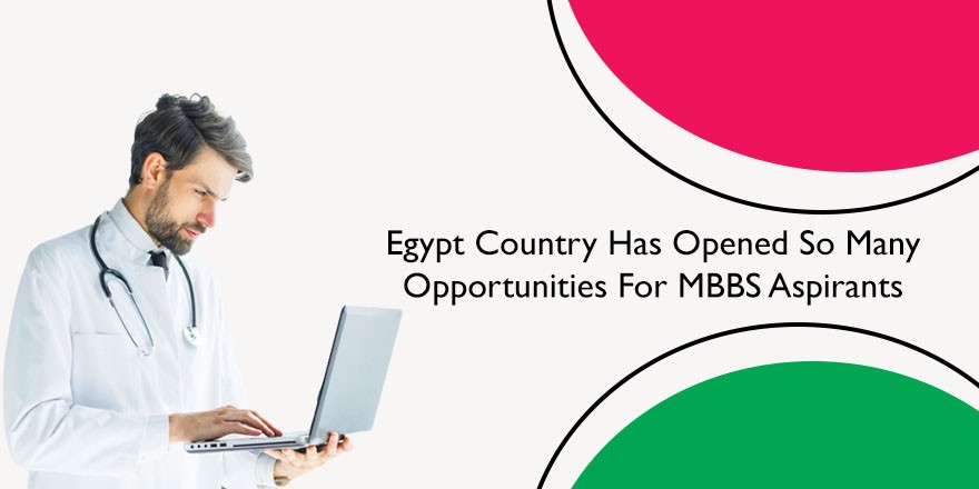 Egypt Country Has Opened Many Opportunities For MBBS Aspirants