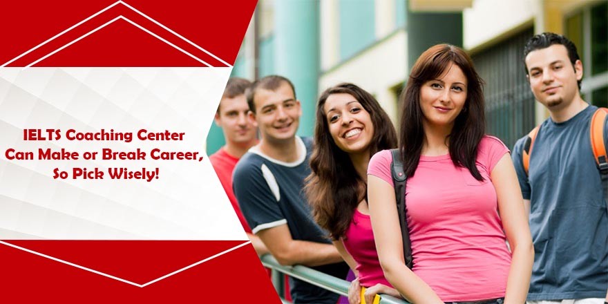 IELTS Coaching Center Can Make or Break Career, So Pick Wisely!