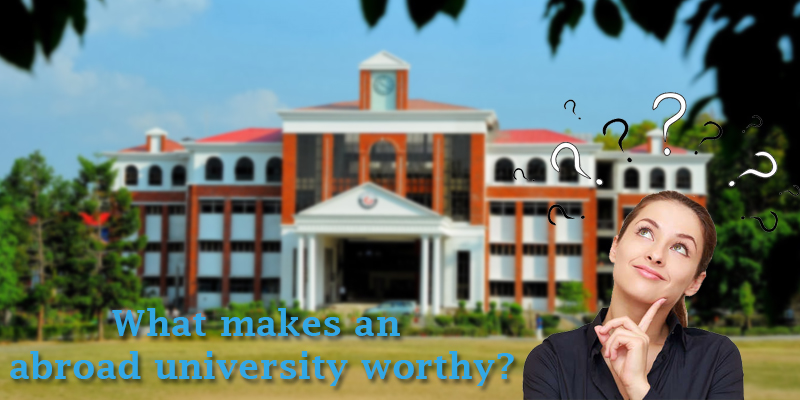 What makes an abroad university Worthy?