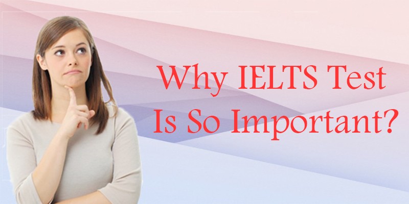 Why IELTS Test Is So Important?